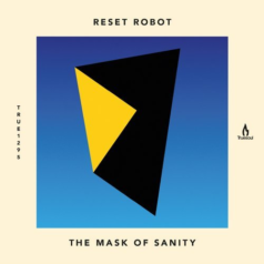 Reset Robot – The Mask of Sanity / Truesoul