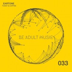 Eartone – Toast & Coffee / Be Adult Music