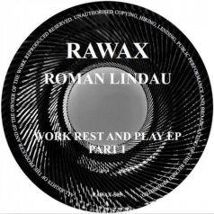 Roman Lindau – Work Rest And Play EP (Part 1) / Rawax