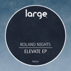 Roland Nights – Elevate EP / Large Music