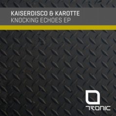 Kaiserdisco & Karotte – Knocking Echoes EP / Tronic