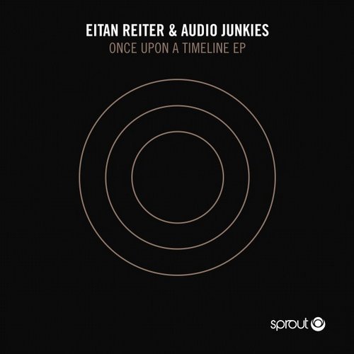 image cover: Audio Junkies, Eitan Reiter - Once Upon a Timeline EP / Sprout