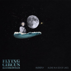 Audiofly – Alone In A Sea Of Likes / Flying Circus Recordings
