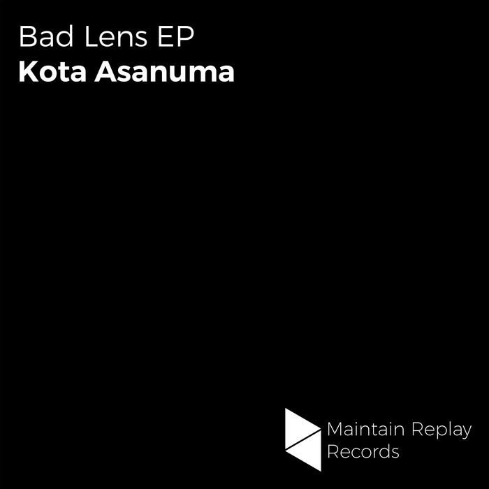 image cover: Kota Asanuma - Bad Lens EP / Maintain Reply