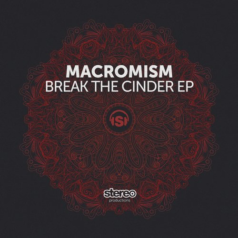 Macromism – Break the Cinder EP / Stereo Productions
