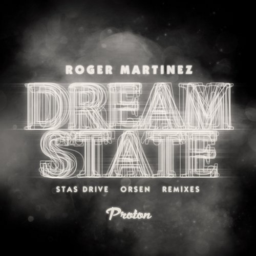 image cover: Roger Martinez - Dream State (Stas Drive, Orsen Remixes) / Proton Music