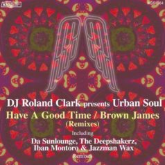 DJ Roland Clark – Have a Good Time / Brown James (Remixes) / King Street