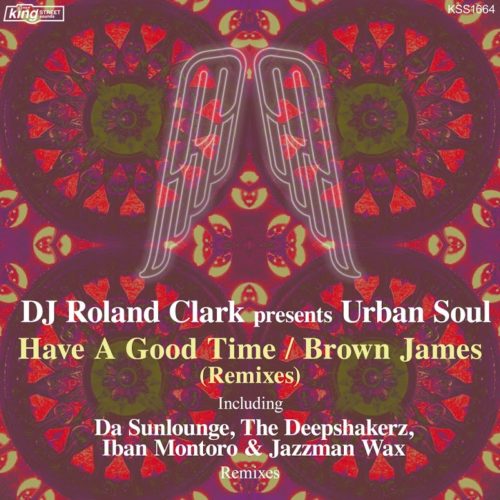 image cover: DJ Roland Clark - Have a Good Time / Brown James (Remixes) / King Street