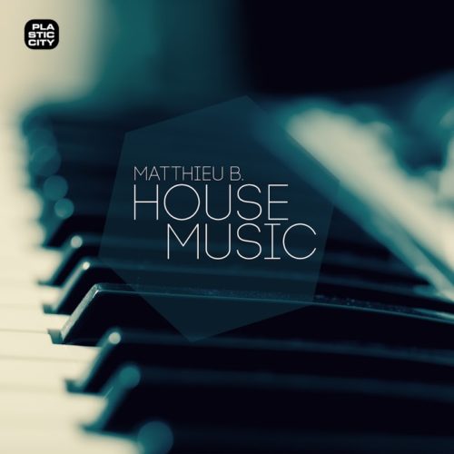 image cover: Matthieu B. - House Music / Plastic City Play