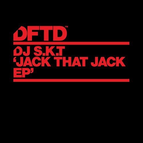 image cover: DJ S.K.T - Jack That Jack EP / DFTD