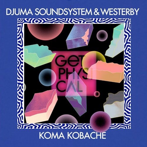 image cover: Djuma Soundsystem, Westerby - Koma Kobache / Get Physical Music