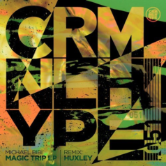Michael Bibi – Magic Trip EP (Huxley Remix) / Criminal Hype