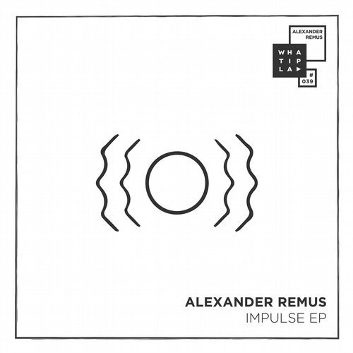 image cover: AIFF: Alexander Remus - Impulse EP / WHATIPLAY - WIP039