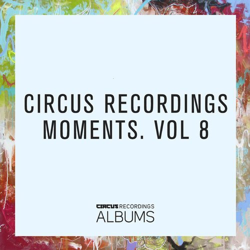 image cover: VA - Circus Recordings Moments, Vol.8 / Circus Recordings Albums