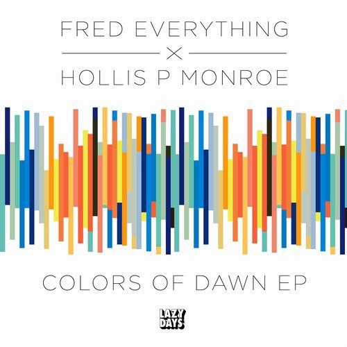 image cover: Fred Everything, Hollis P Monroe - Colors of Dawn / Lazy Days Music