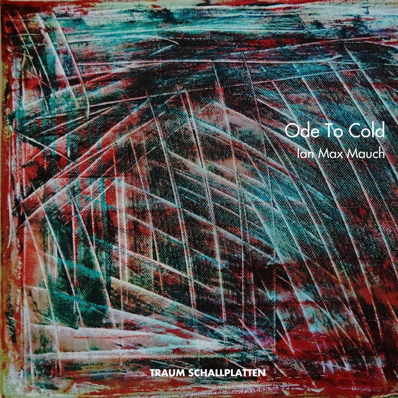 image cover: Ian Max Mauch - Ode to Cold / Traum Schallplatten