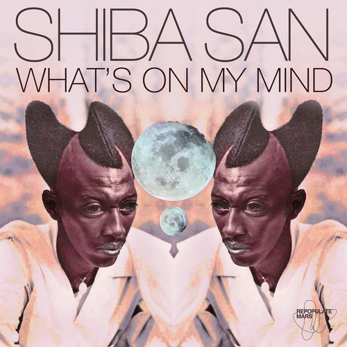 image cover: Shiba San - What's On My Mind / Repopulate Mars