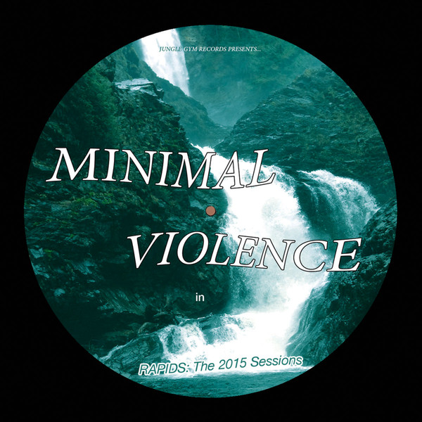 image cover: VINYL: Minimal Violence - Rapids: The 2015 Sessions / Jungle Gym Records