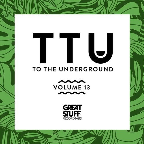 image cover: VA - To the Underground, Vol. 13 / Great Stuff Recordings