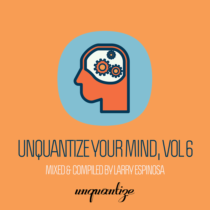 image cover: Various Artists - Unquantize Your Mind Vol. 6 - Compiled & Mixed by Larry Espinosa / Unquantize