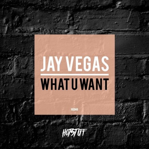 image cover: Jay Vegas - What U Want / Hot Stuff