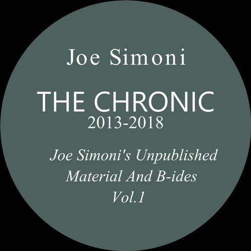 image cover: Joe Simoni - The Chronic 2013-2018 (Joe Simoni's Unpublished Material and B-Sides, Vol. 1) / Apartment 16 Rec.