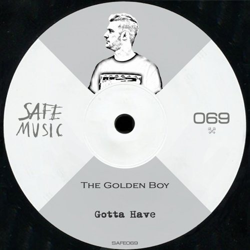 image cover: The Golden Boy - Gotta Have (+The Deepshakerz Remix) / Safe Music