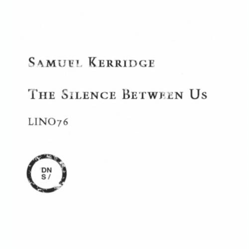 image cover: Samuel Kerridge - The Silence Between Us / Downwards