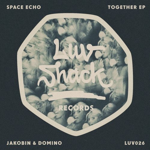 image cover: Space Echo & Jakobin & Domino - Together EP / Luv Shack Records
