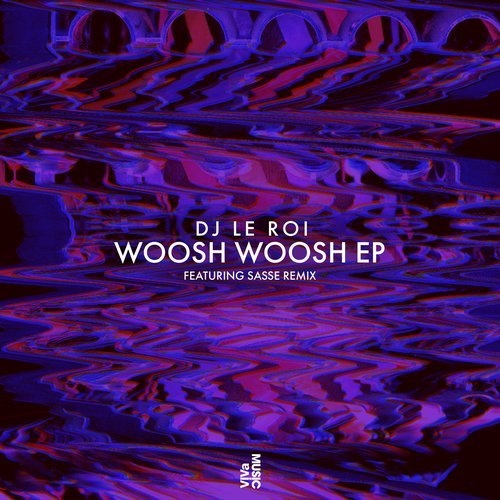 image cover: DJ Le Roi - Woosh Woosh EP (Incl. Sasse Remix) / VIVa MUSiC