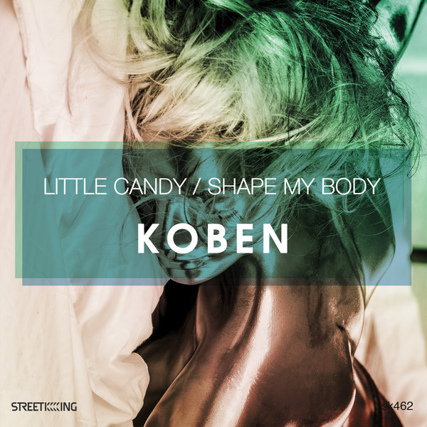 image cover: Koben - Little Candy / Shape My Body / Street King