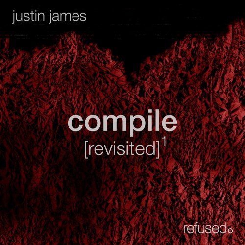 image cover: Justin James - Compile [Revisited] 1 / refused.