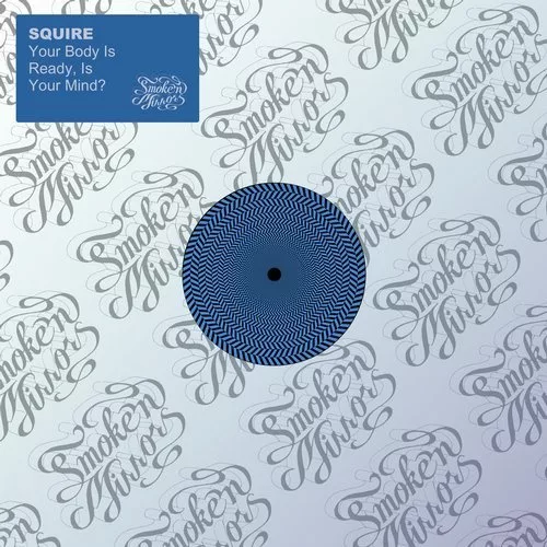 image cover: Squire - Your Body Is Ready, Is Your Mind? / Smoke N' Mirrors