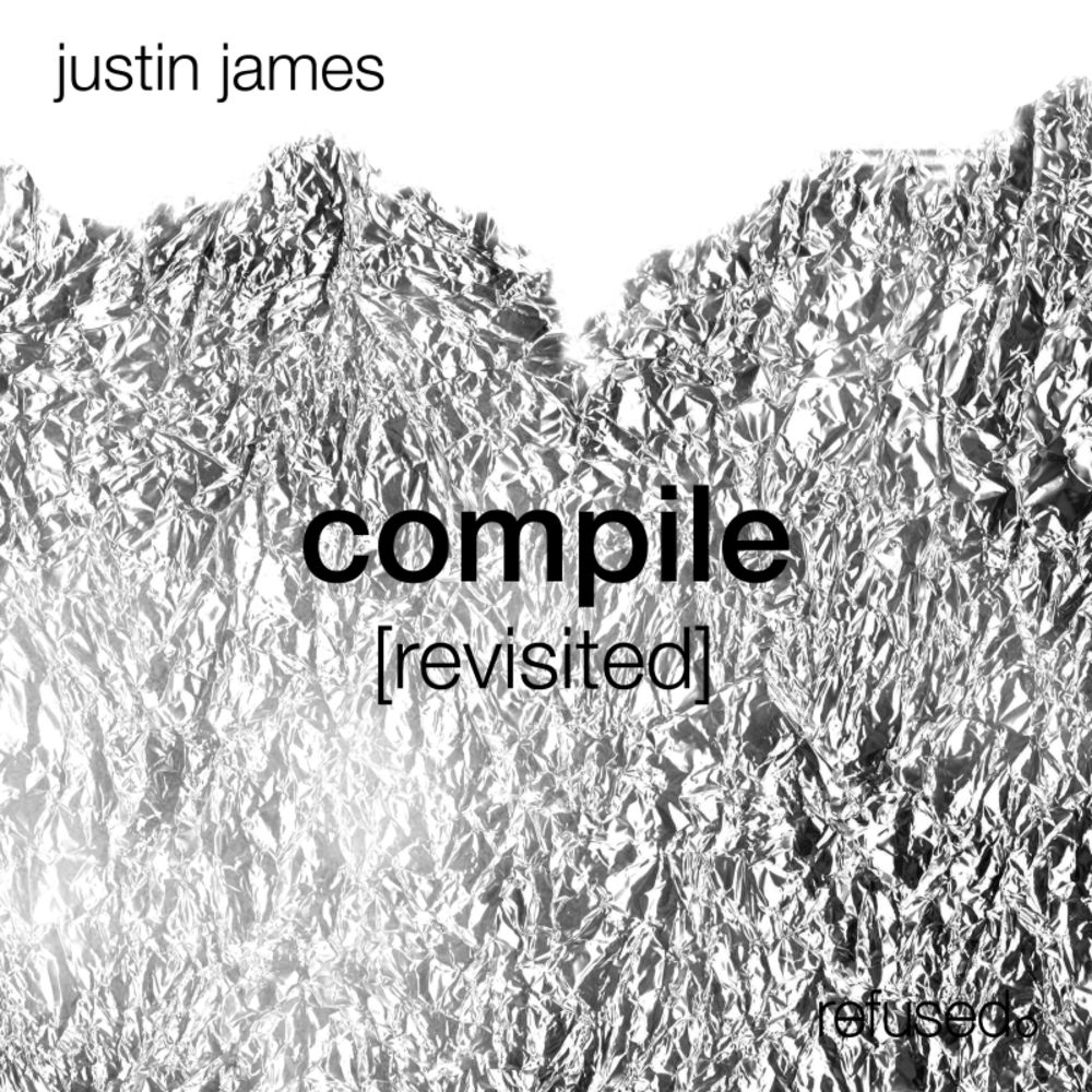 image cover: Justin James - Compile [revisited] / refused.