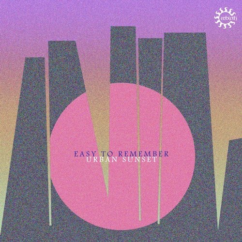 image cover: Easy To Remember - Urban Sunset EP / Rebirth