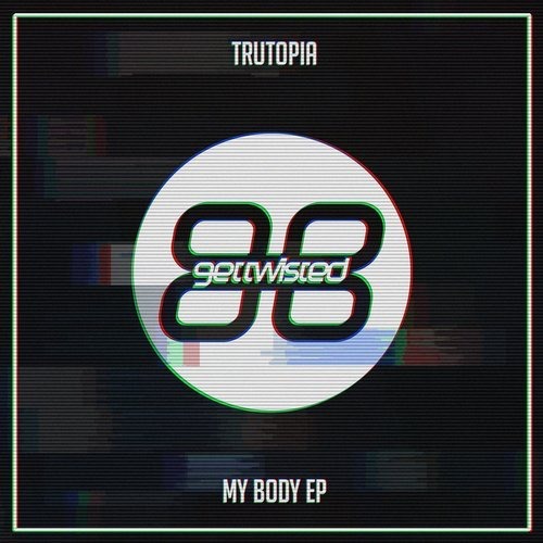 image cover: Trutopia - My Body EP / Get Twisted Records