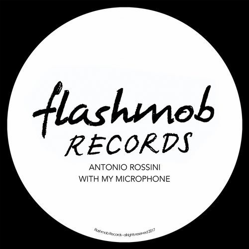 image cover: Antonio Rossini - With My Microphone / Flashmob Records