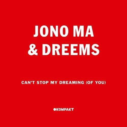 image cover: Jono Ma & Dreems - Cant Stop My Dreaming (Of You) / Kompakt