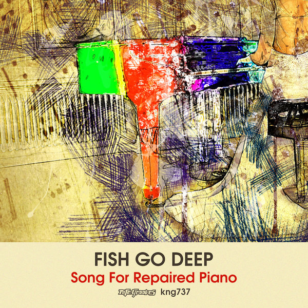 image cover: Fish Go Deep - Song For Repaired Piano / Nite Grooves