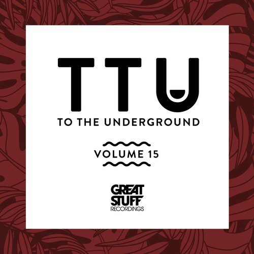 image cover: VA - To the Underground, Vol. 15 / Great Stuff Recordings