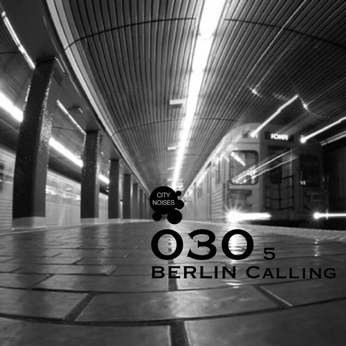 image cover: VA - 030 Berlin Calling, Vol. 5 / City Noises