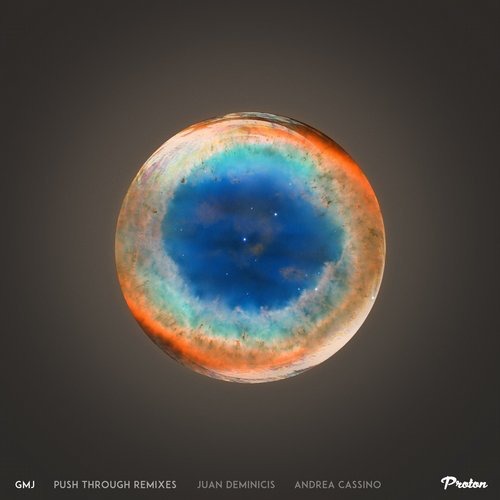 image cover: GMJ - Push Through (Juan Deminicis, Andrea Cassino Remixes) / Proton Music