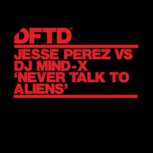 image cover: Jesse Perez, DJ Mind-X - Never Talk To Aliens / DFTDS104D