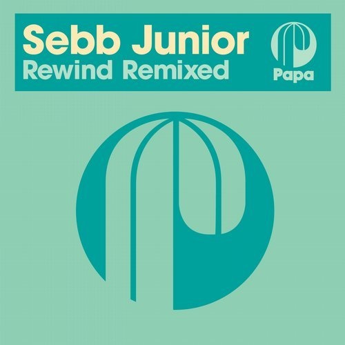 image cover: Sebb Junior - Rewind Remixes / Papa Records