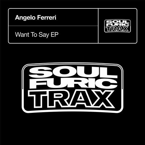 image cover: Angelo Ferreri - Want To Say EP / Soulfuric Trax