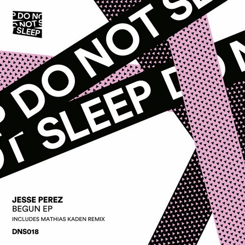 image cover: Jesse Perez, Mathias Kaden - Begun EP / Do Not Sleep - DNS018B