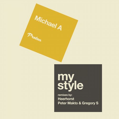 image cover: Michael A - My Style (Heerhorst, Peter Makto & Gregory S Remixes) / PROTON0394