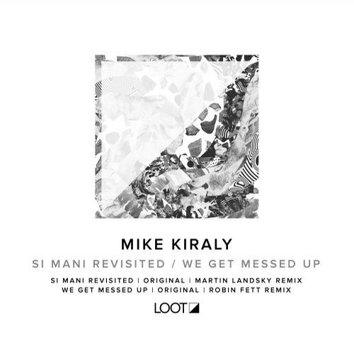 image cover: Mike Kiraly - Si Mani Revisited / We Get Messed Up / LOOTREC016