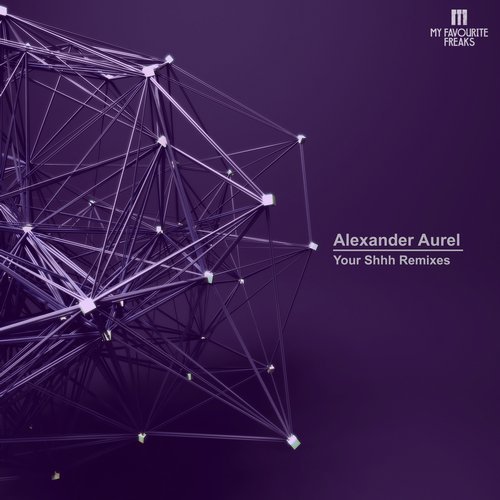 image cover: Alexander Aurel - Your Shhh Remixes / MFFMUSIC034
