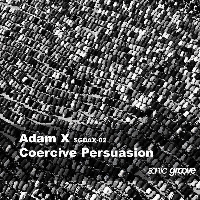 image cover: Adam X - Coersive Persuasion (SGDAX02) / Sonic Groove